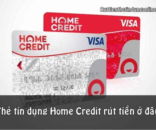 the tin dung home credit rut tien o dau