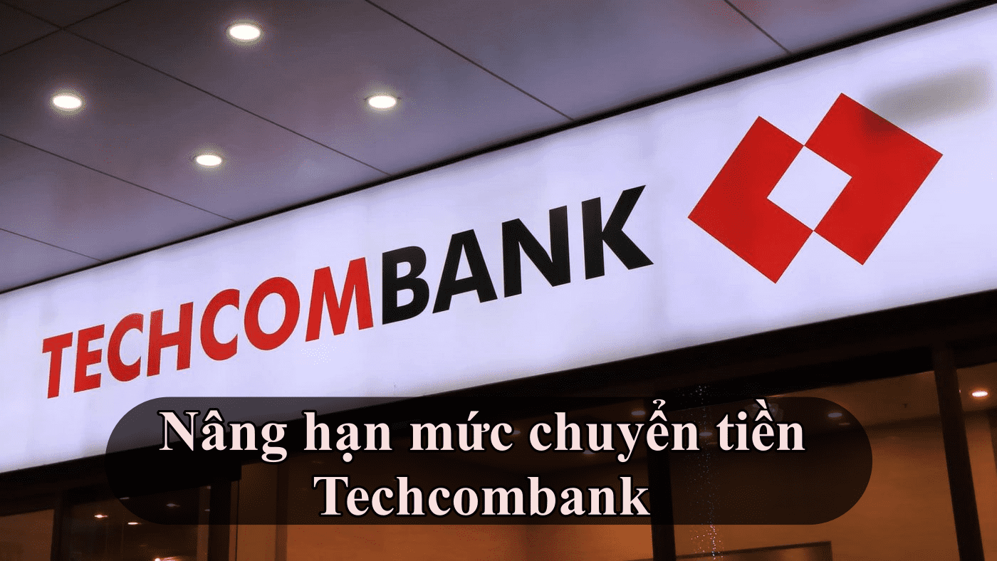 nâng hạn mức chuyển tiền Techcombank