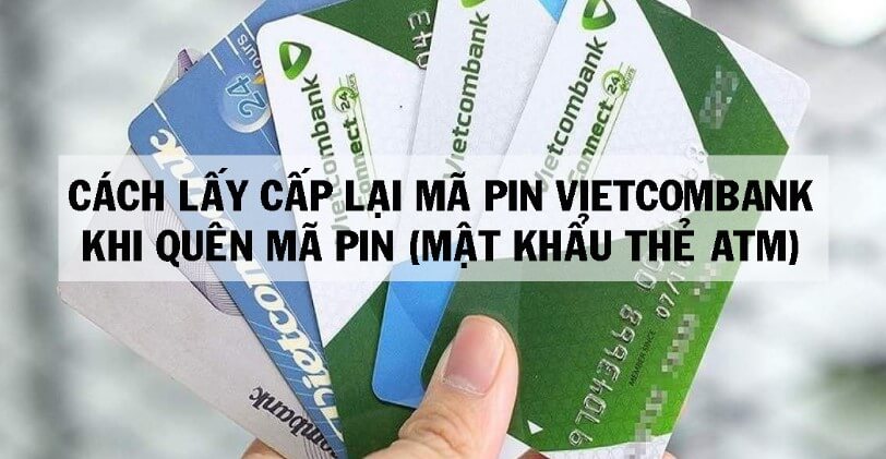Quên mã PIN Vietcombank phải làm sao? Cách lấy lại
