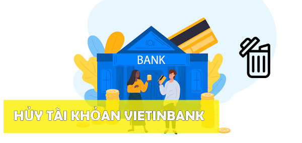 hủy tài khoản Vietinbank