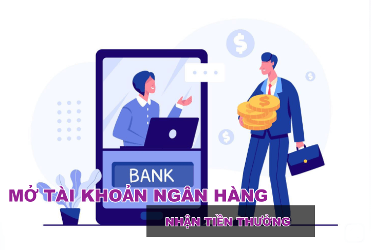 Mở tài khoản ngân hàng nhận tiền thưởng