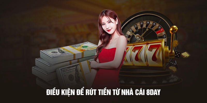 8Day - Tự Hào Là Nơi Có Chất Lượng Hàng Đầu Trên Thị Trường 2 dieu kien rut tien 8day